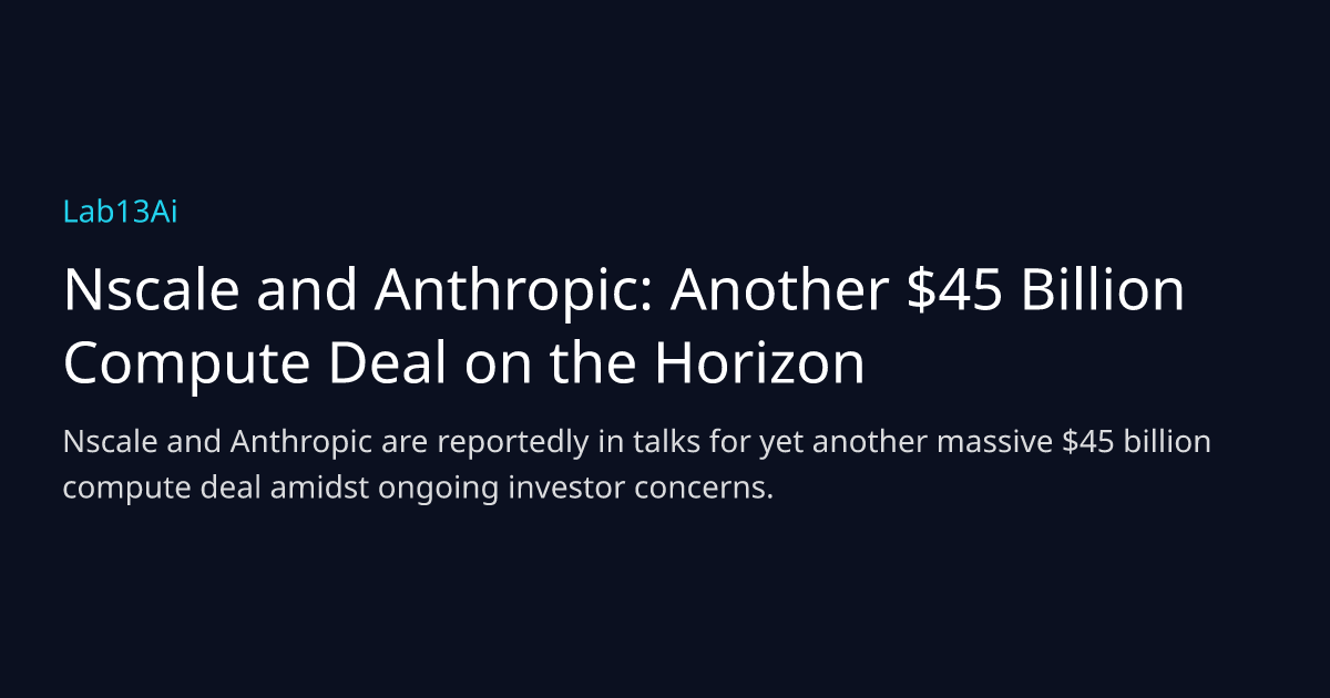 Nscale and Anthropic: Another $45 Billion Compute Deal on the Horizon