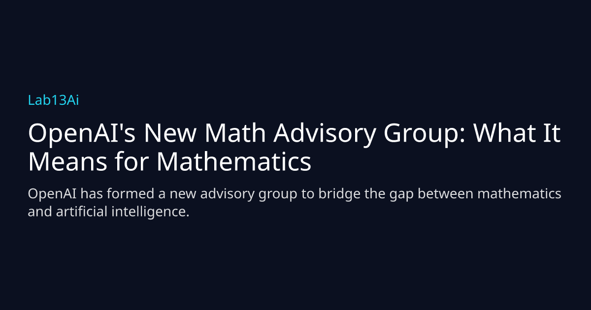 OpenAI's New Math Advisory Group: What It Means for Mathematics